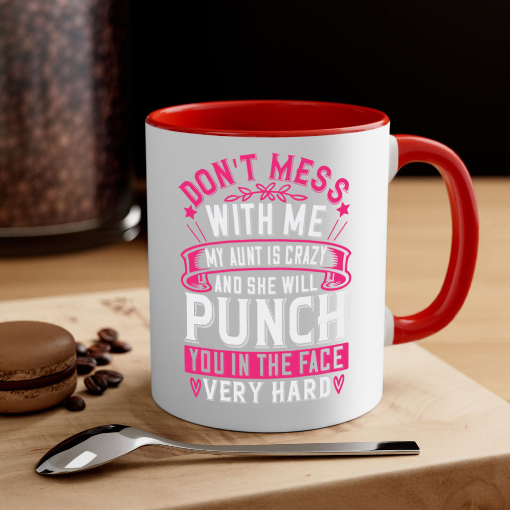 dont mess with me my aunt is crazy and she will punch you in the face very hard Style 59#- aunt-Mug / Coffee Cup