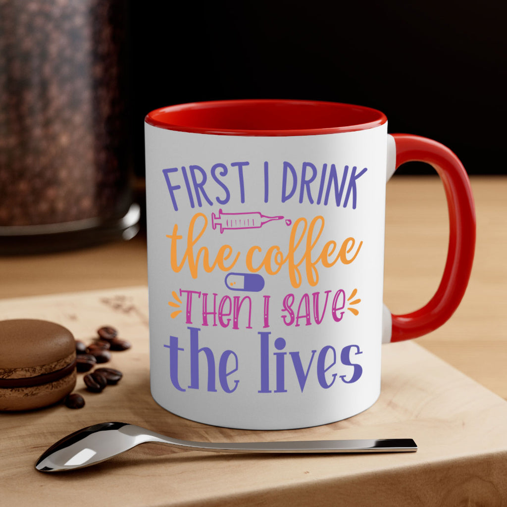 first i drink the coffee then i save the lives Style 384#- nurse-Mug / Coffee Cup