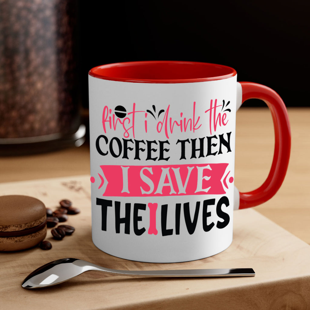 first i drink the coffee then i save the lives Style 385#- nurse-Mug / Coffee Cup