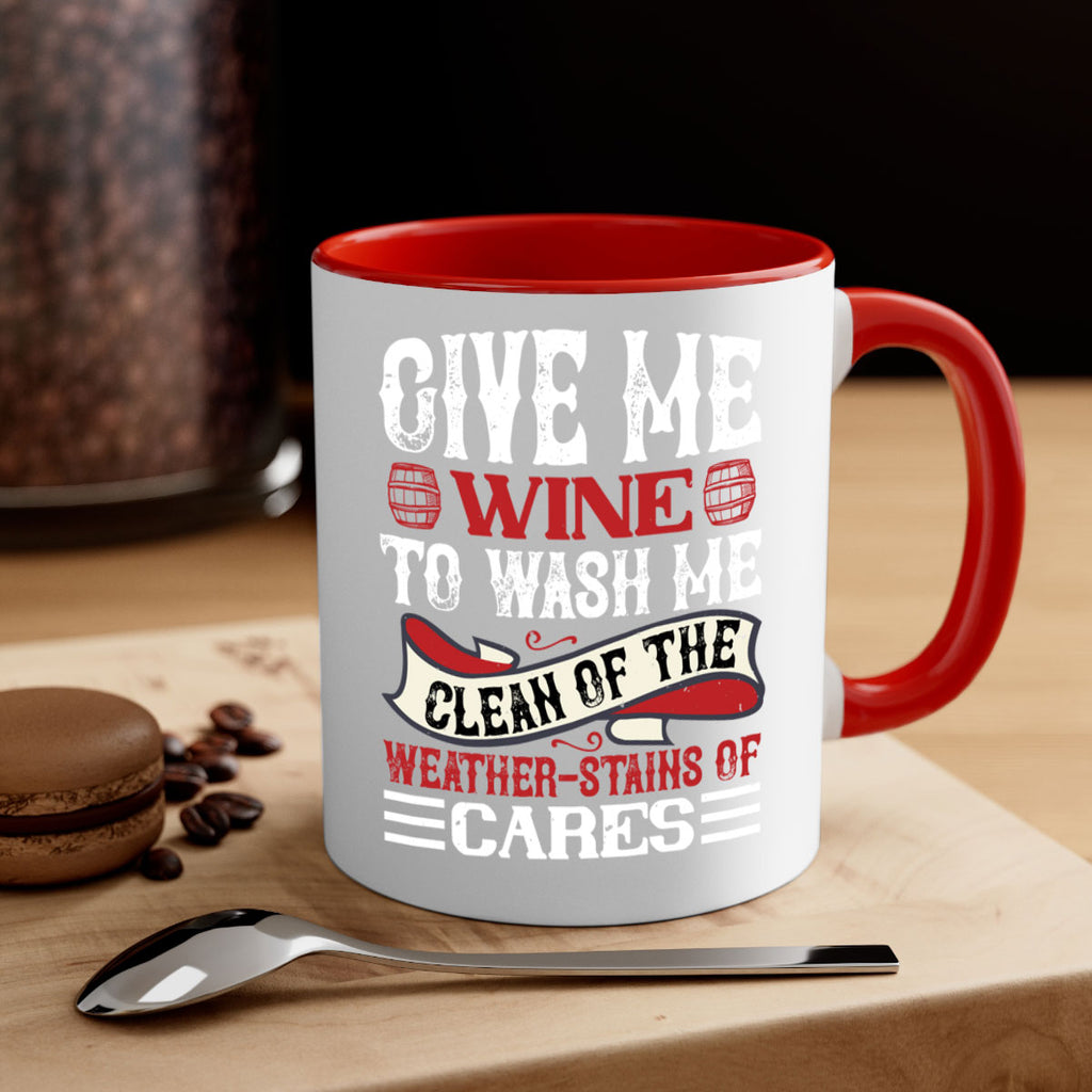 give me wine to wash me 84#- wine-Mug / Coffee Cup