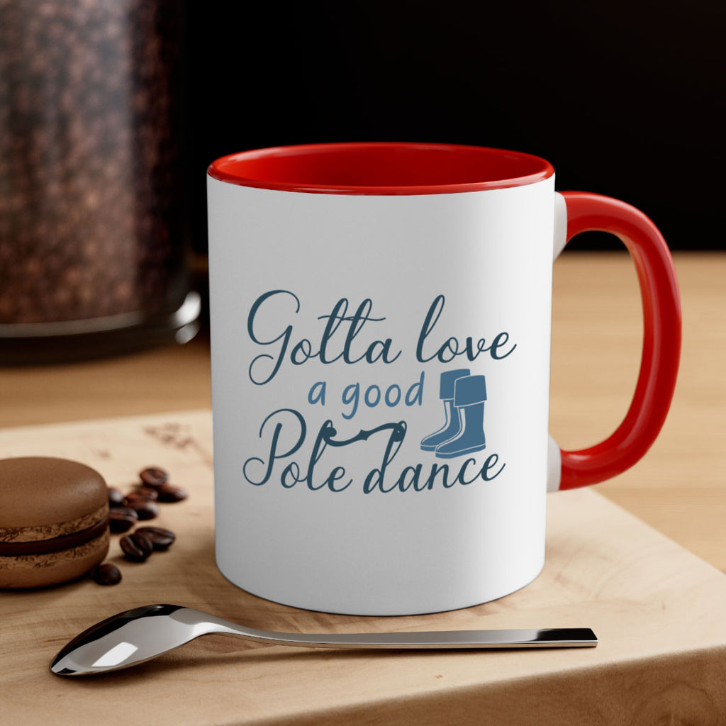 gotta love a good pole dance 126#- fishing-Mug / Coffee Cup