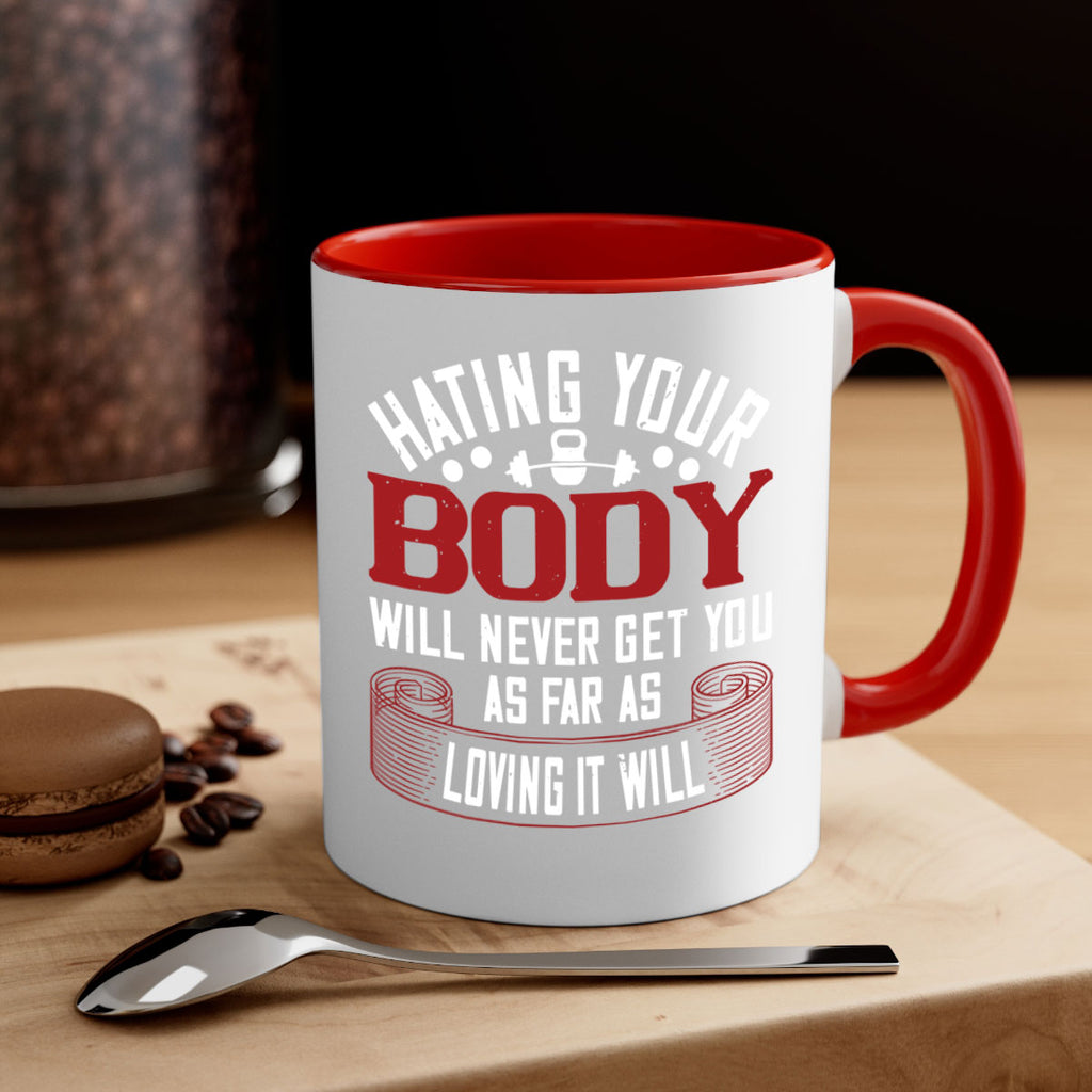 hating your body will naver get you as far as loving it will 93#- gym-Mug / Coffee Cup