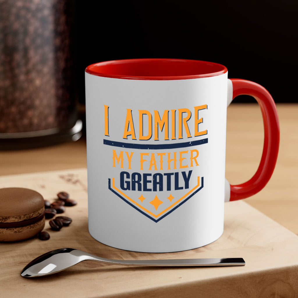 i admire my father greatly 215#- fathers day-Mug / Coffee Cup