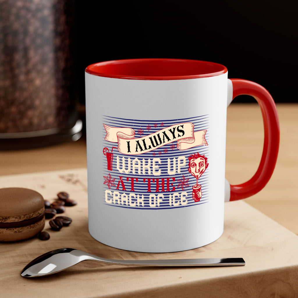 i always wake up at the crack of ice 50#- drinking-Mug / Coffee Cup