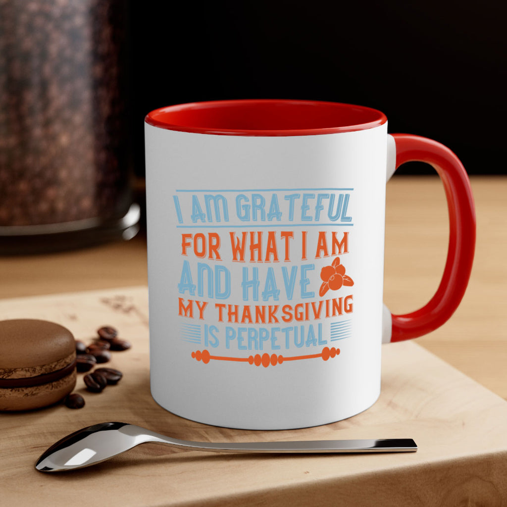 i am grateful for what i am and have my thanksgiving is perpetual 32#- thanksgiving-Mug / Coffee Cup