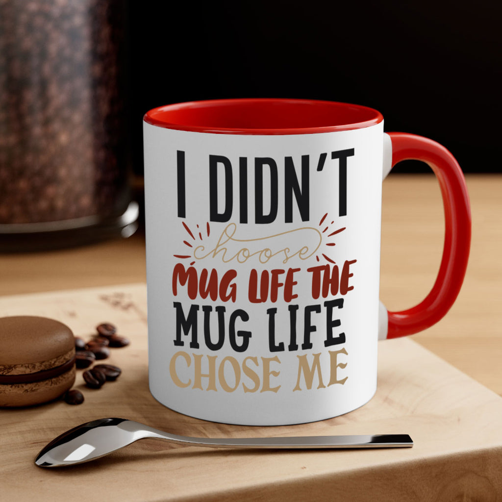 i didnt choose mug life the mug life chose me 211#- coffee-Mug / Coffee Cup