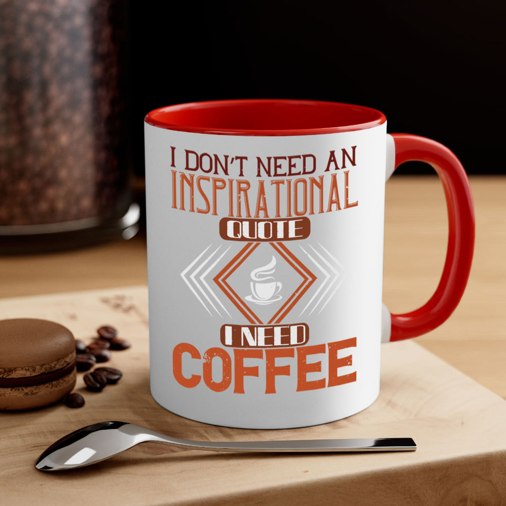 i don’t need an inspirational quotei need coffe 256#- coffee-Mug / Coffee Cup