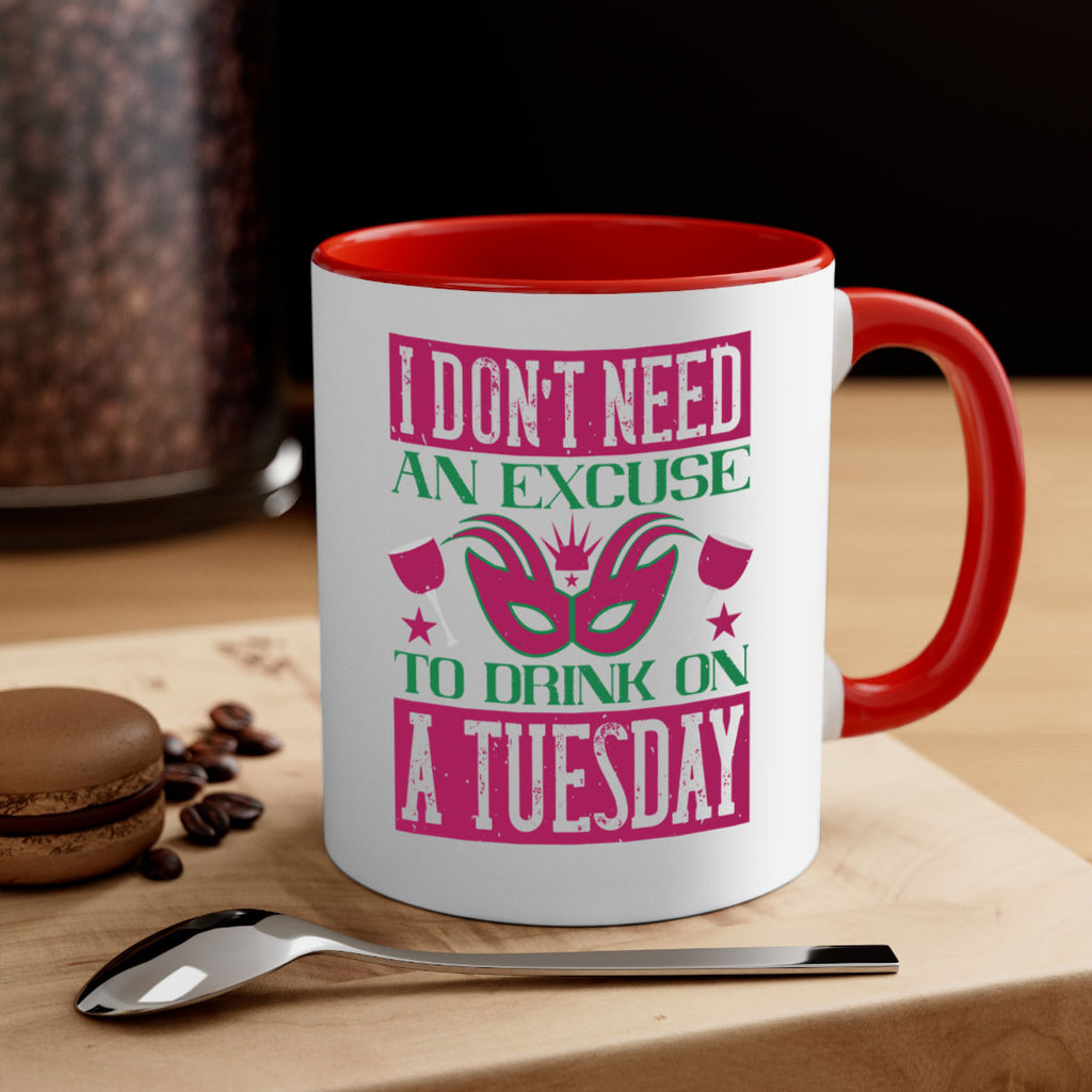 i dont need an excuse to drink on a tuesday 68#- mardi gras-Mug / Coffee Cup