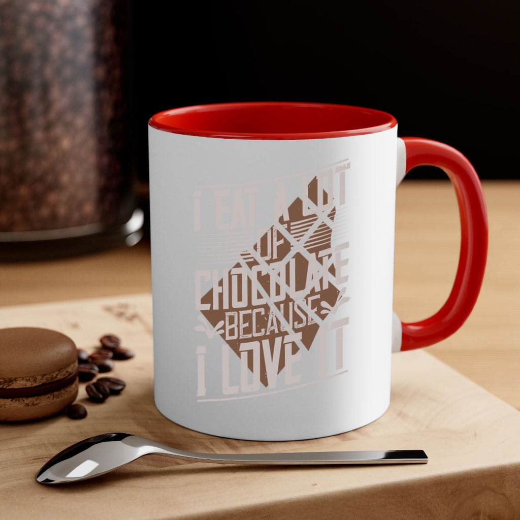 i eat a lot of chocolate because i love it 36#- chocolate-Mug / Coffee Cup