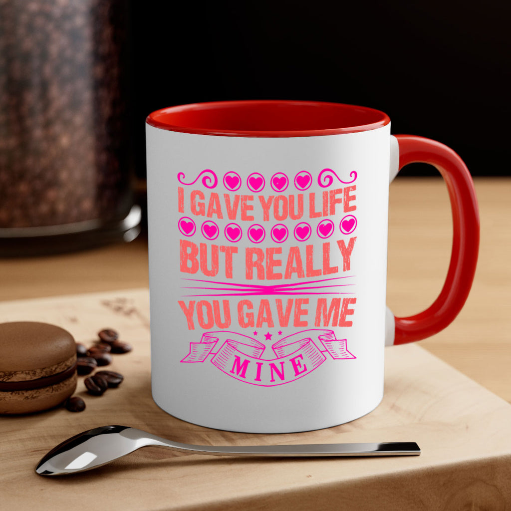 i gave you life but really you gave me mine 70#- mothers day-Mug / Coffee Cup