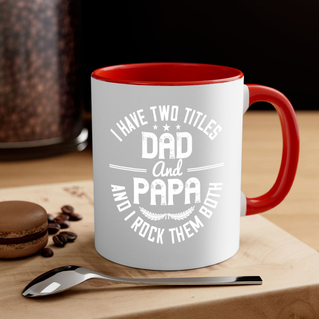 i have two titles dad and papa i rock them both 243#- fathers day-Mug / Coffee Cup