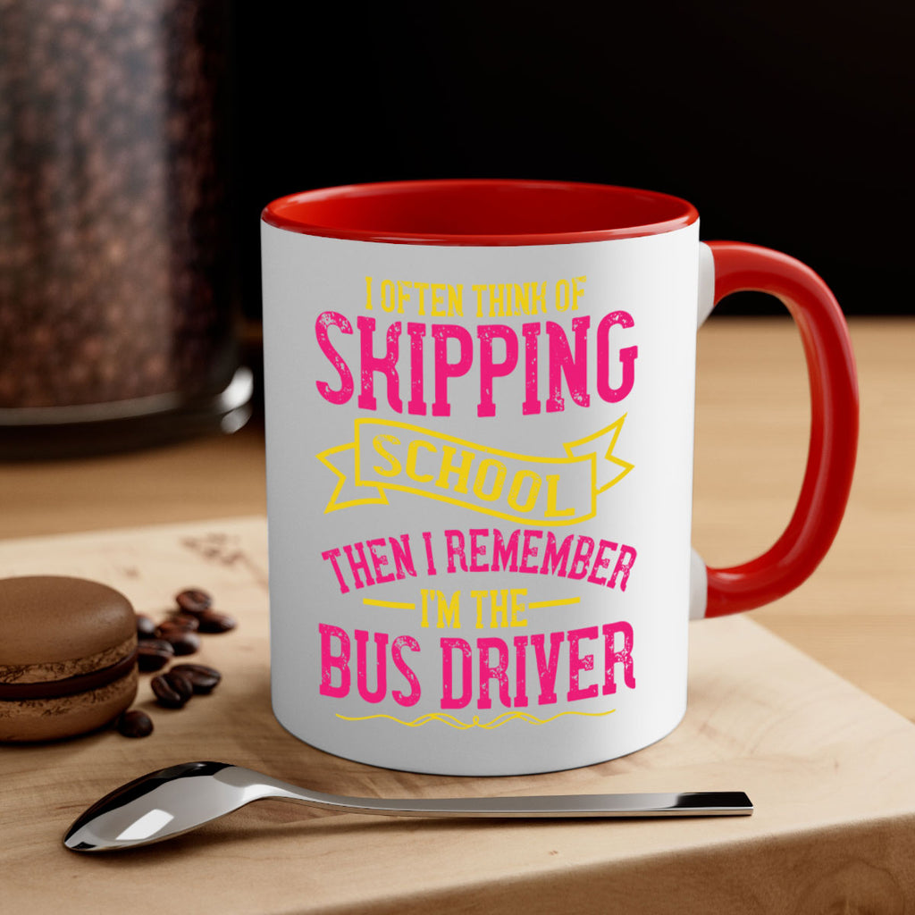i often skipping school then i remember im the bus driver Style 28#- bus driver-Mug / Coffee Cup