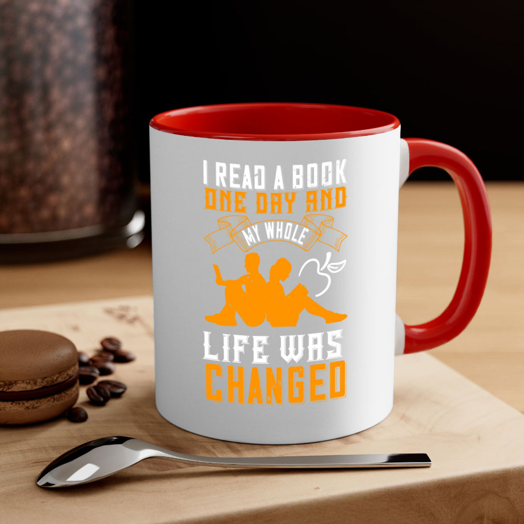 i read a book one day and my whole life was changed 64#- Reading - Books-Mug / Coffee Cup