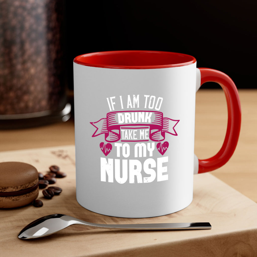 if i am too drunk take me Style 300#- nurse-Mug / Coffee Cup