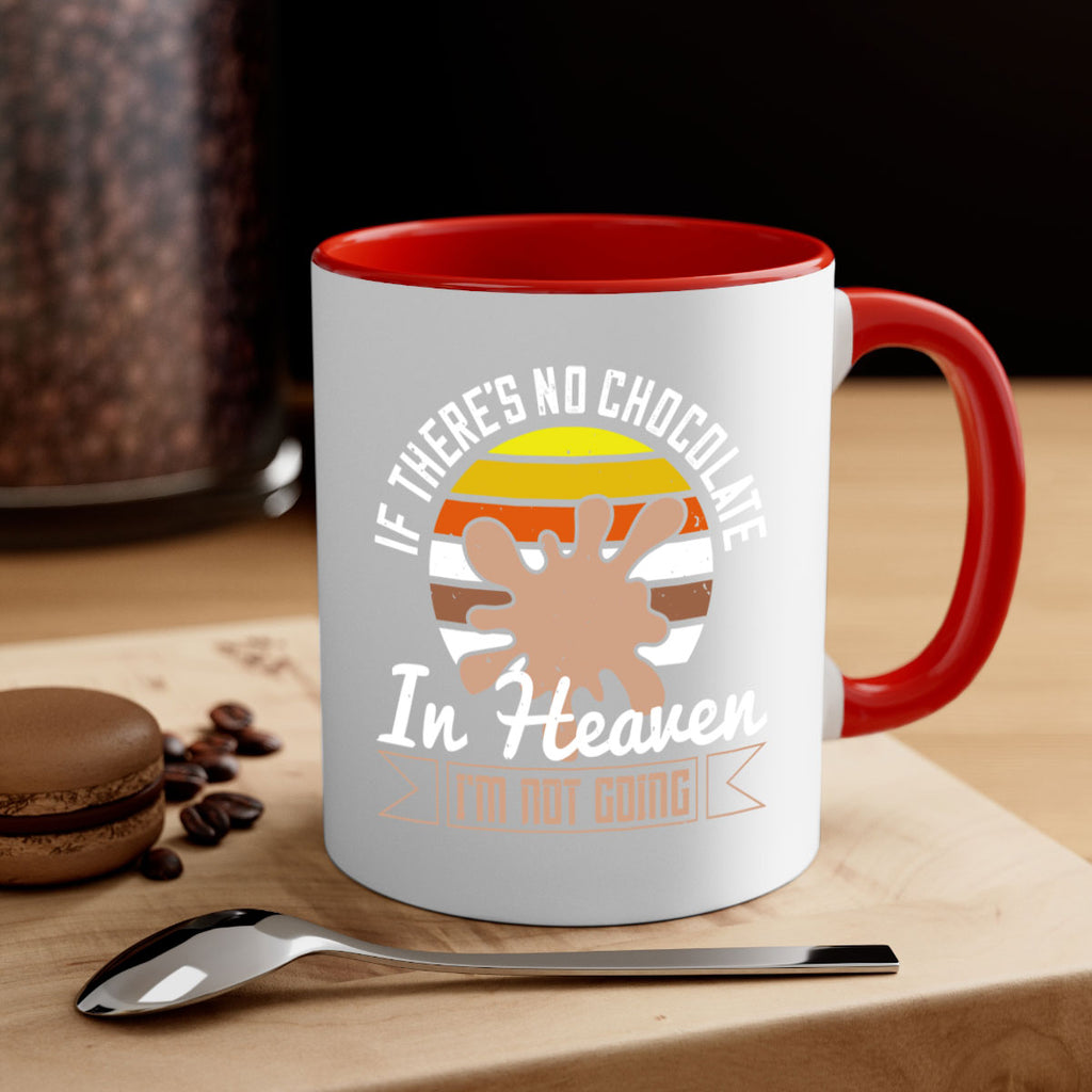 if theres no chocolate in heaven im not going 30#- chocolate-Mug / Coffee Cup