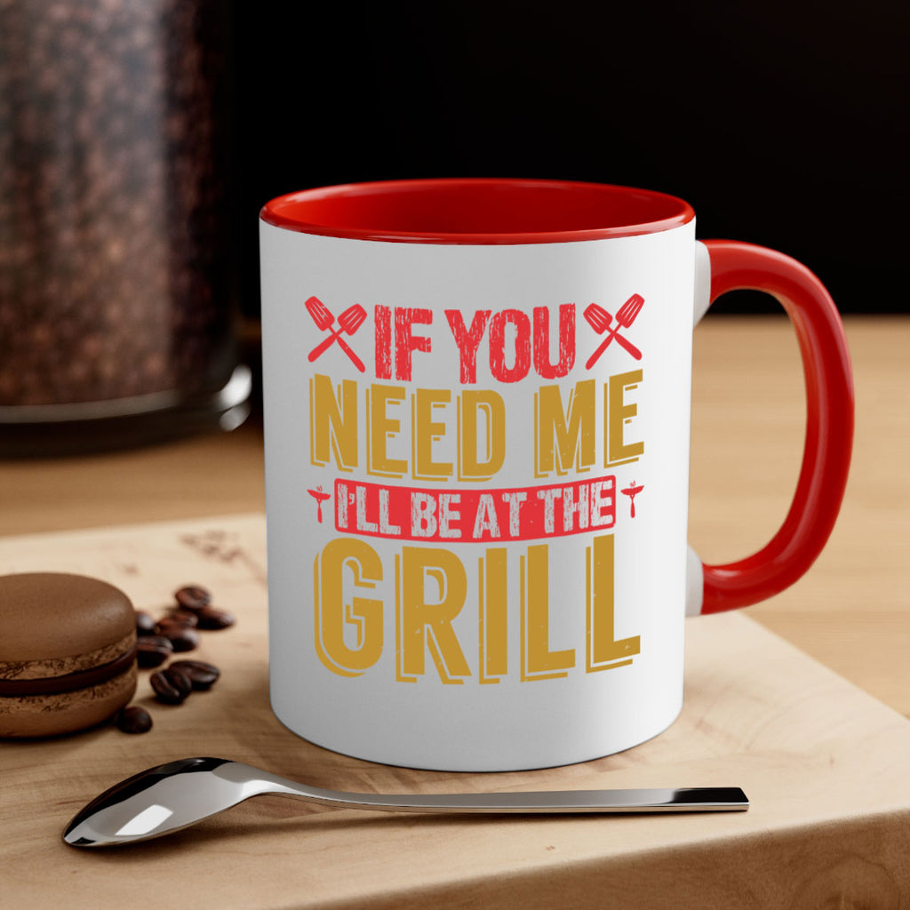 if you need me ill be at the grill 35#- bbq-Mug / Coffee Cup