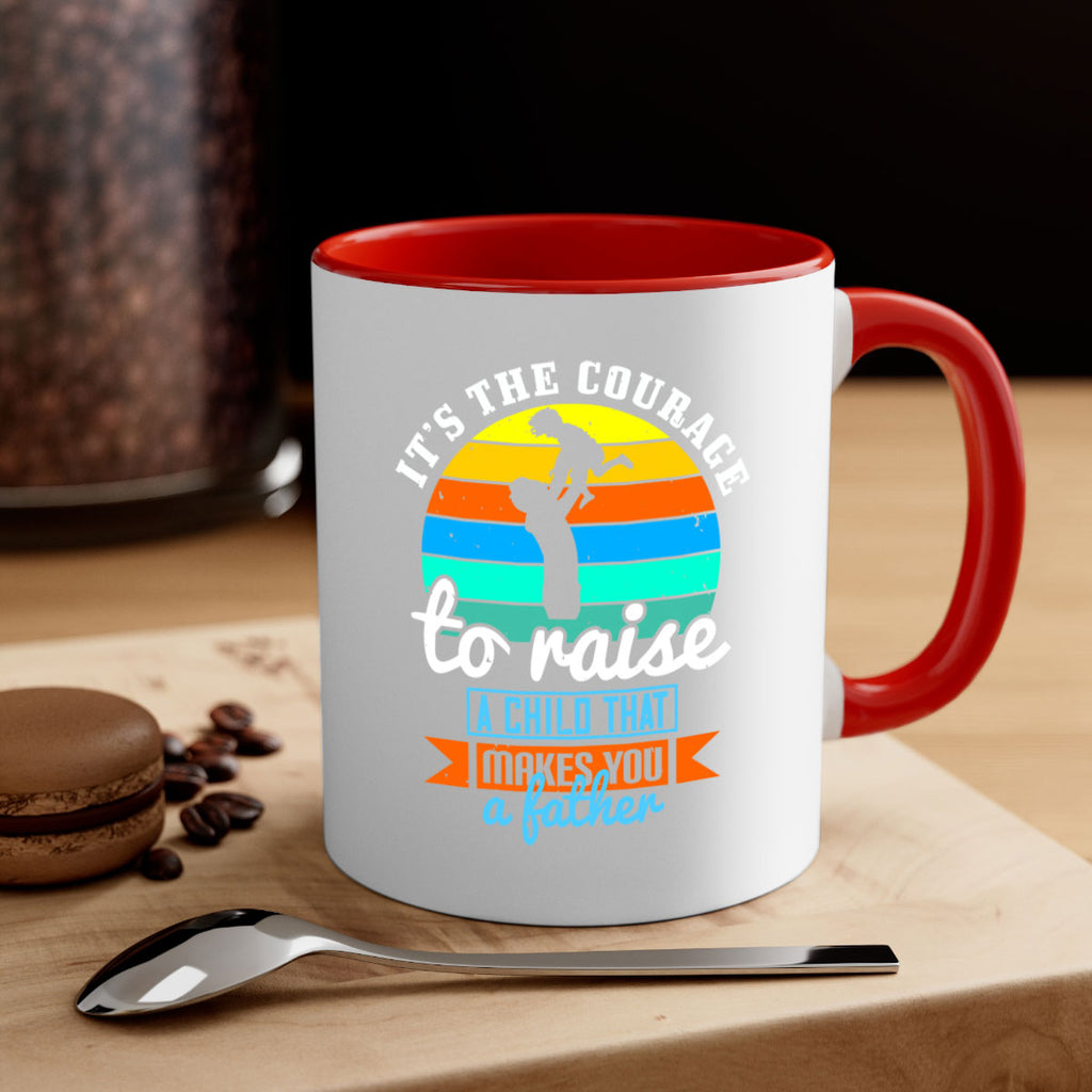 it’s the courage to raise 194#- fathers day-Mug / Coffee Cup