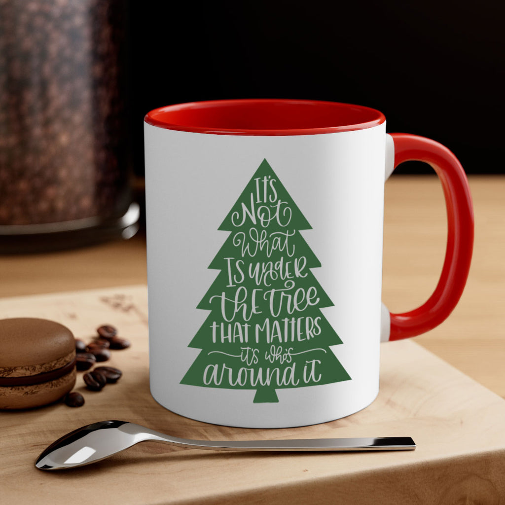 its not what is under the tree 119#- christmas-Mug / Coffee Cup