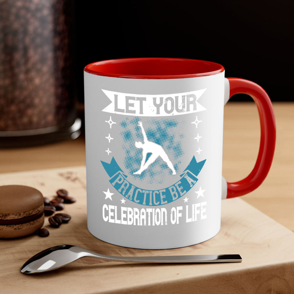 let your practice be a celebration of life 78#- yoga-Mug / Coffee Cup