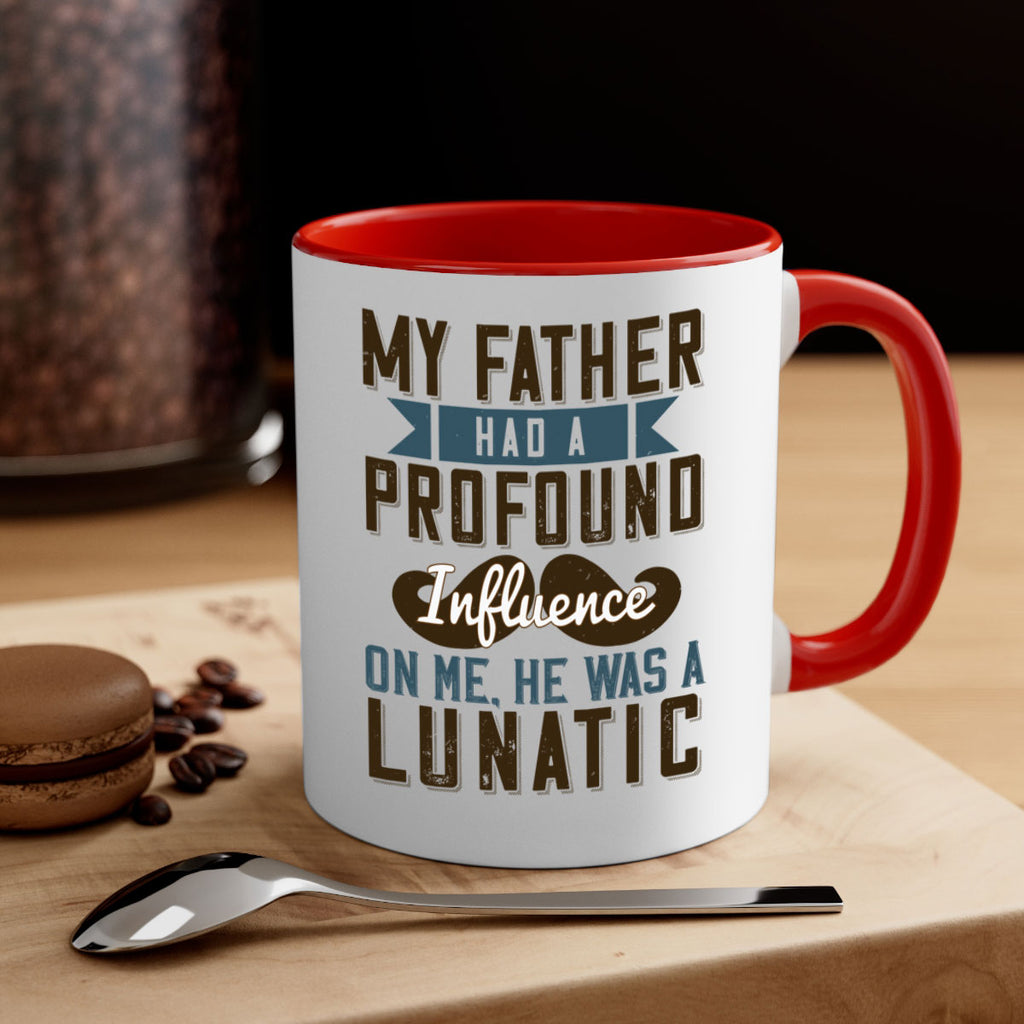 my father had a profound influence on me he was a lunatic 217#- fathers day-Mug / Coffee Cup