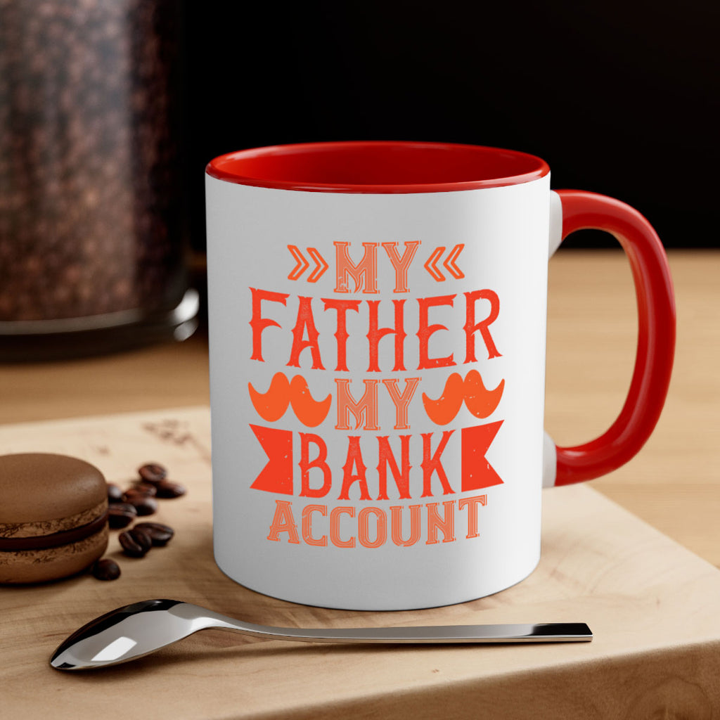 my father my bank account 177#- fathers day-Mug / Coffee Cup