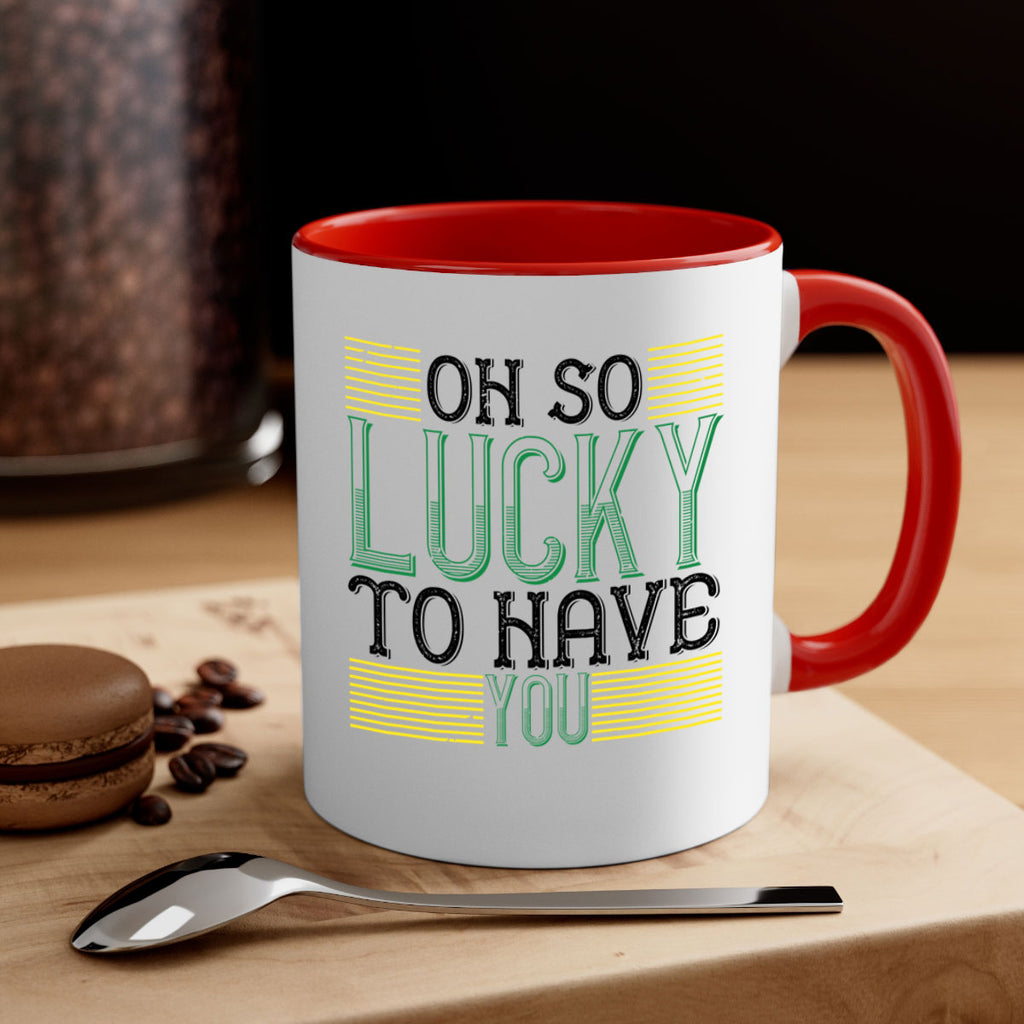 oh so lucky to have you Style 108#- St Patricks Day-Mug / Coffee Cup
