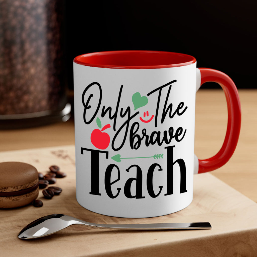 only the brave teach Style 155#- teacher-Mug / Coffee Cup