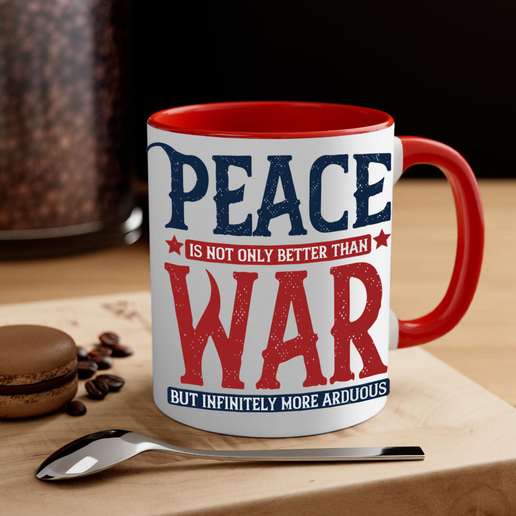 peace is not only better than war but infinitely more arduous 36#- veterns day-Mug / Coffee Cup