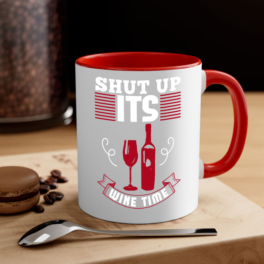 shut up its wine time 121#- wine-Mug / Coffee Cup