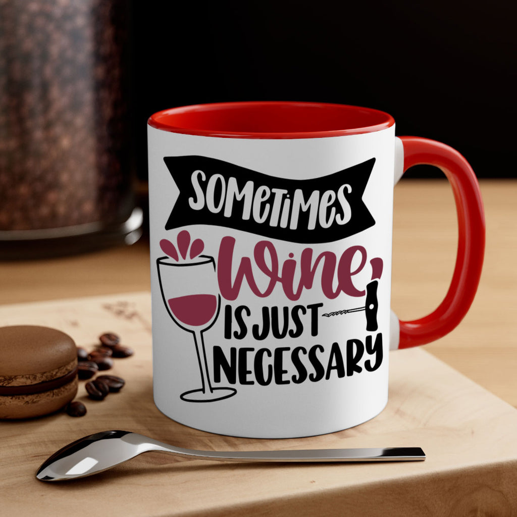 sometimes wine is just necessary 28#- wine-Mug / Coffee Cup