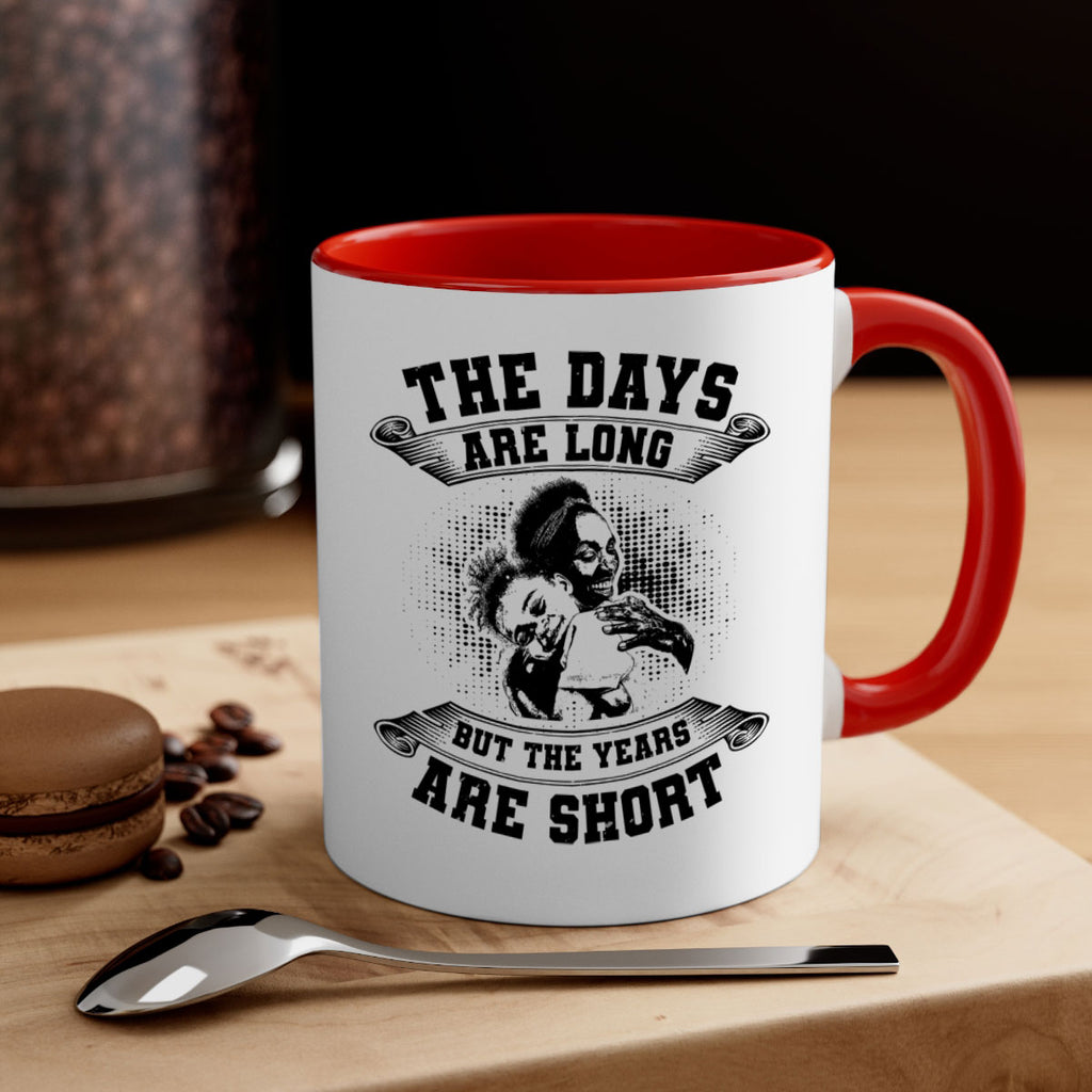 the days are long but the years are short 28#- mothers day-Mug / Coffee Cup