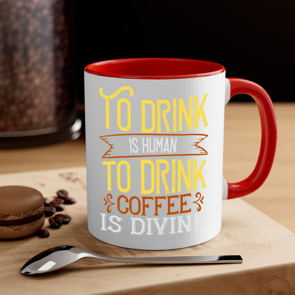 to drink is human to drink coffee is divine 231#- coffee-Mug / Coffee Cup