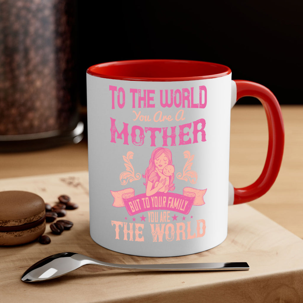 to the world you are a mother but to your family you are the world 31#- mom-Mug / Coffee Cup