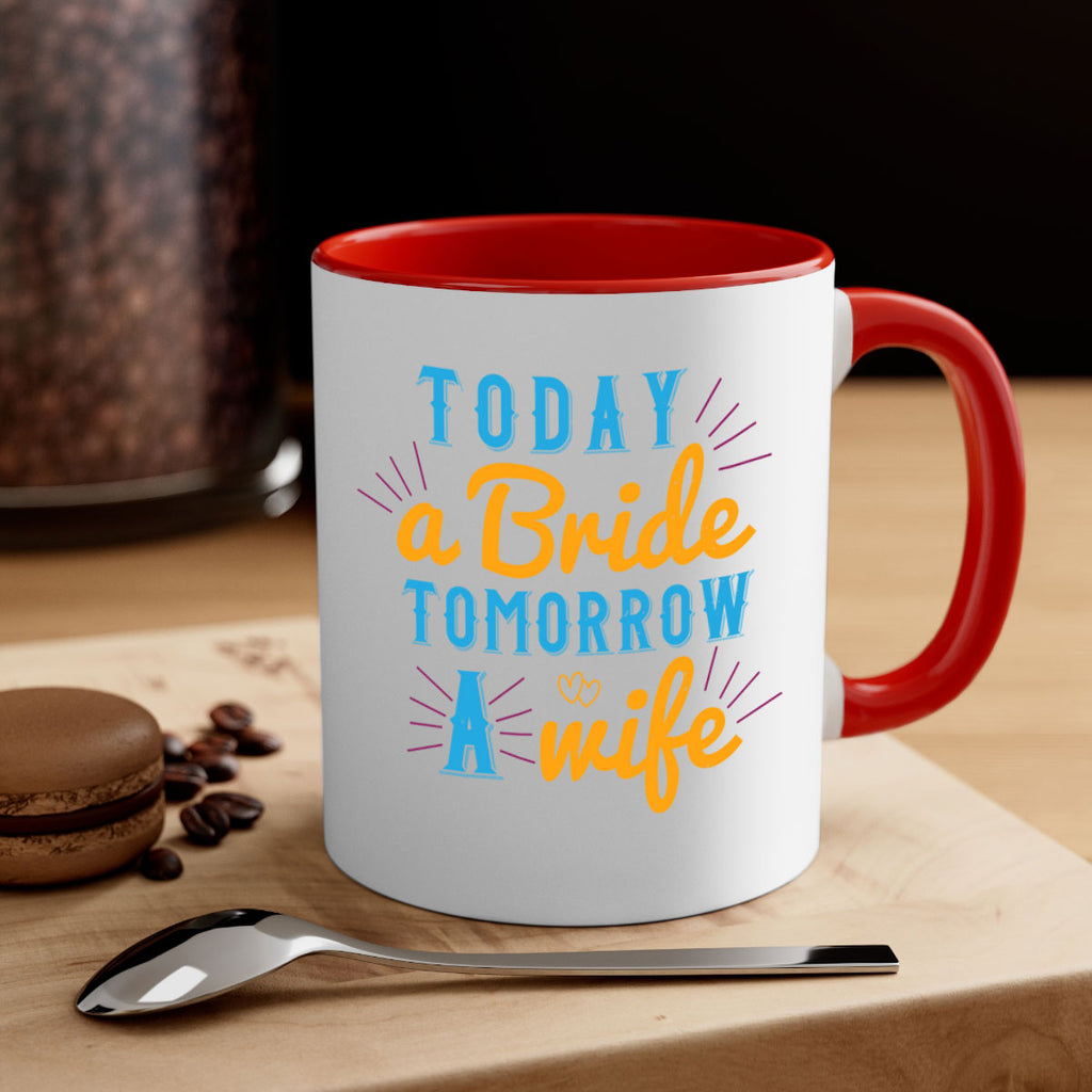 today a bride tomorrow a wife 12#- bride-Mug / Coffee Cup