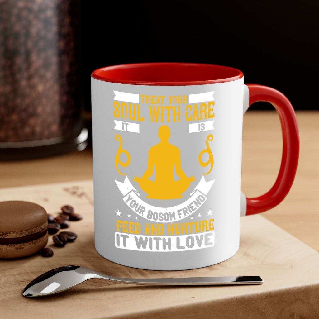 treat your soul with care it is your bosom friend feed and nurture it with love 42#- yoga-Mug / Coffee Cup