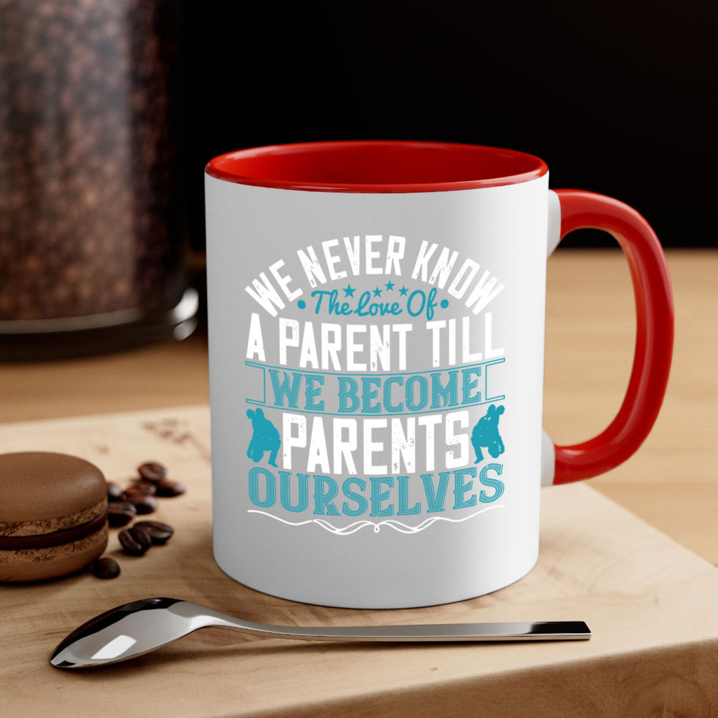 we never know the love of a parent till we become parents ourselves 10#- parents day-Mug / Coffee Cup