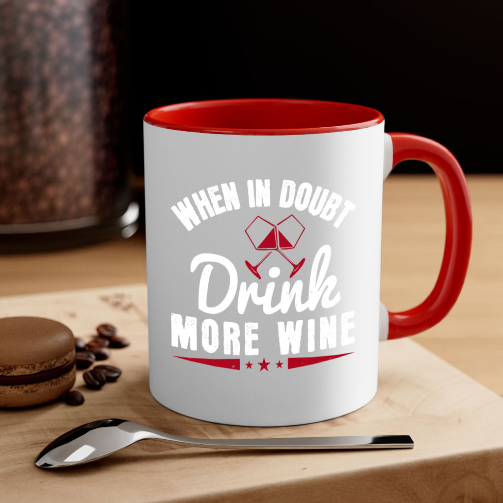 when in doubt drink more wine 113#- wine-Mug / Coffee Cup