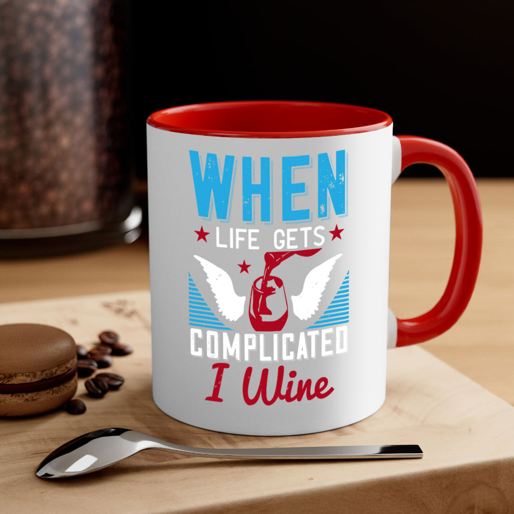 when life gets complicated i wine 112#- wine-Mug / Coffee Cup