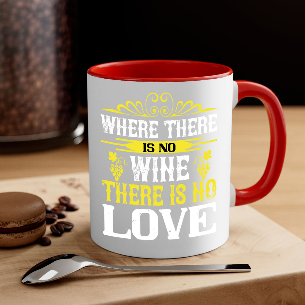 where there is no wine there is no love 8#- wine-Mug / Coffee Cup