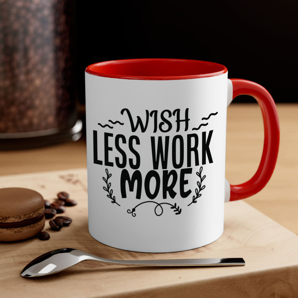 wish less work more Style 63#- motivation-Mug / Coffee Cup