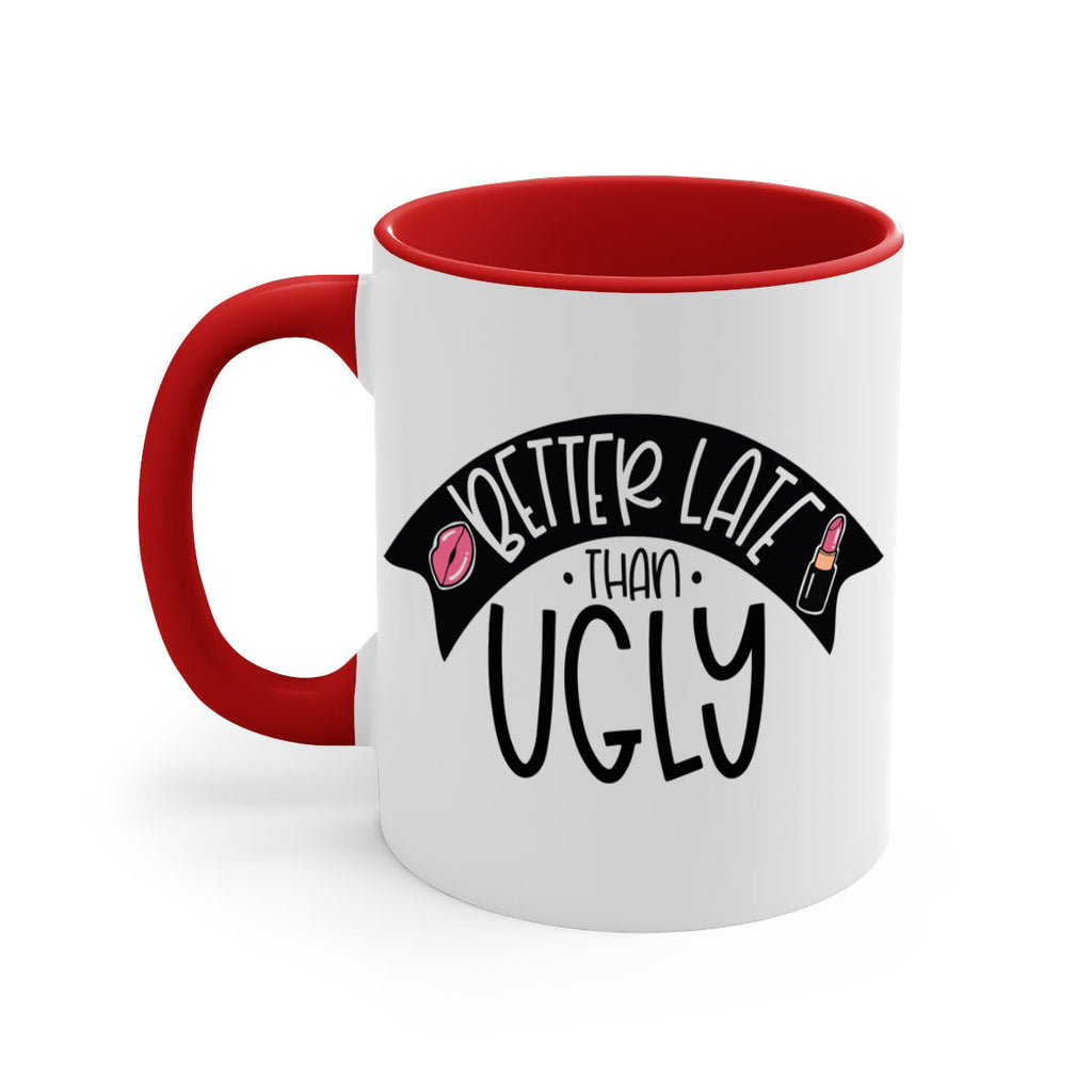 Better Late Than Ugly Style 132#- makeup-Mug / Coffee Cup