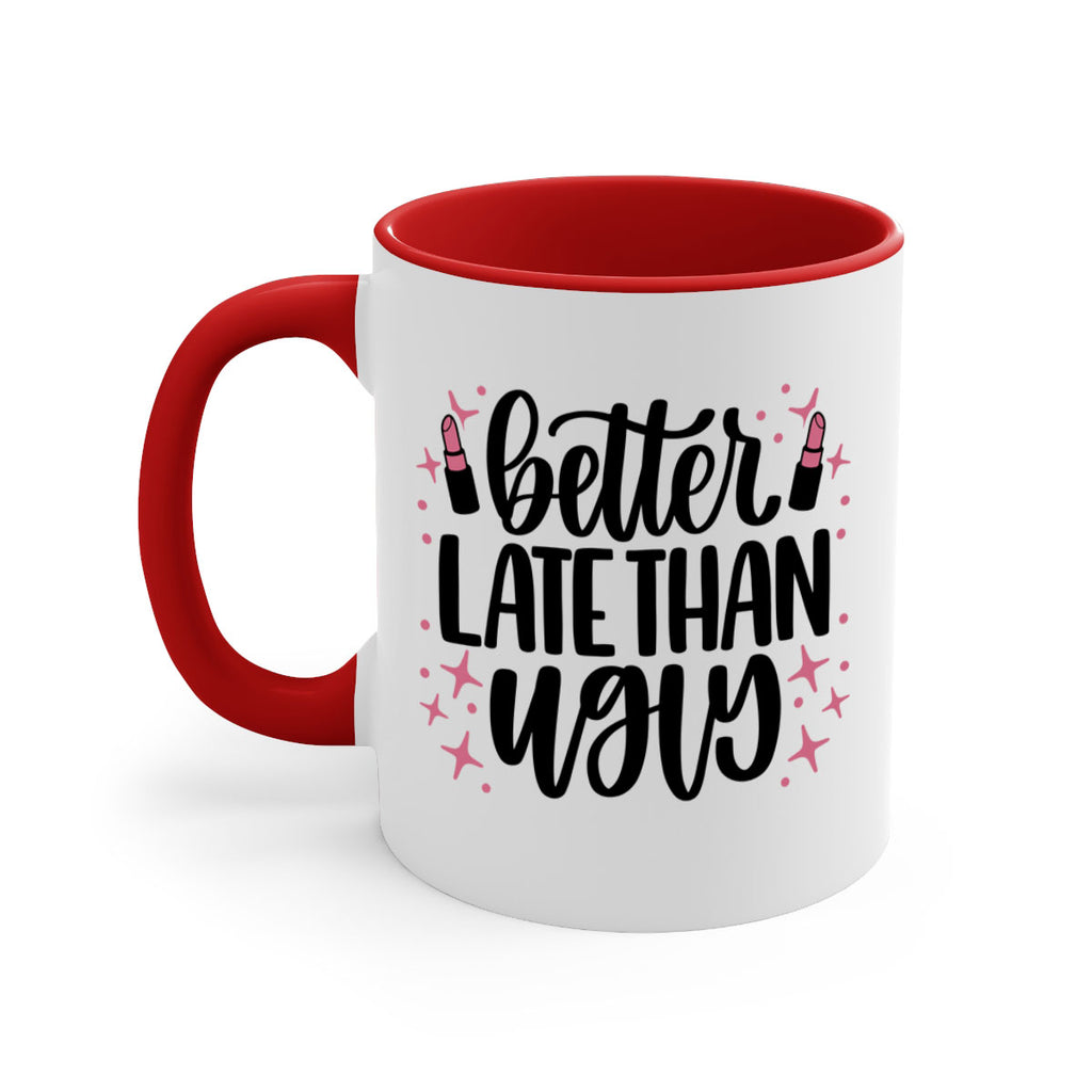 Better Late Than Ugly Style 133#- makeup-Mug / Coffee Cup