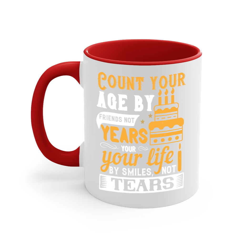 Count your age by friends not years your life by smiles not tears Style 92#- birthday-Mug / Coffee Cup