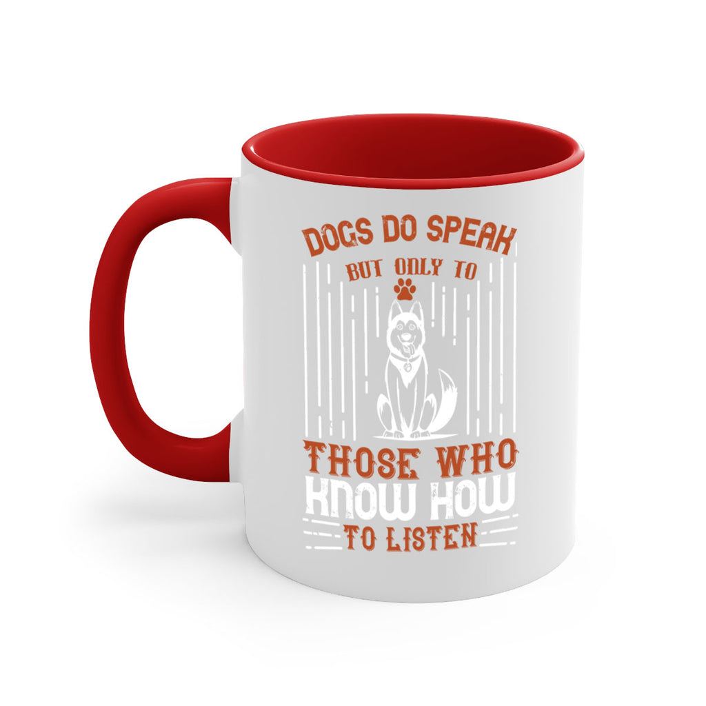 Dogs Do Speak But Only To Those Who Know How to Listen Style 213#- Dog-Mug / Coffee Cup
