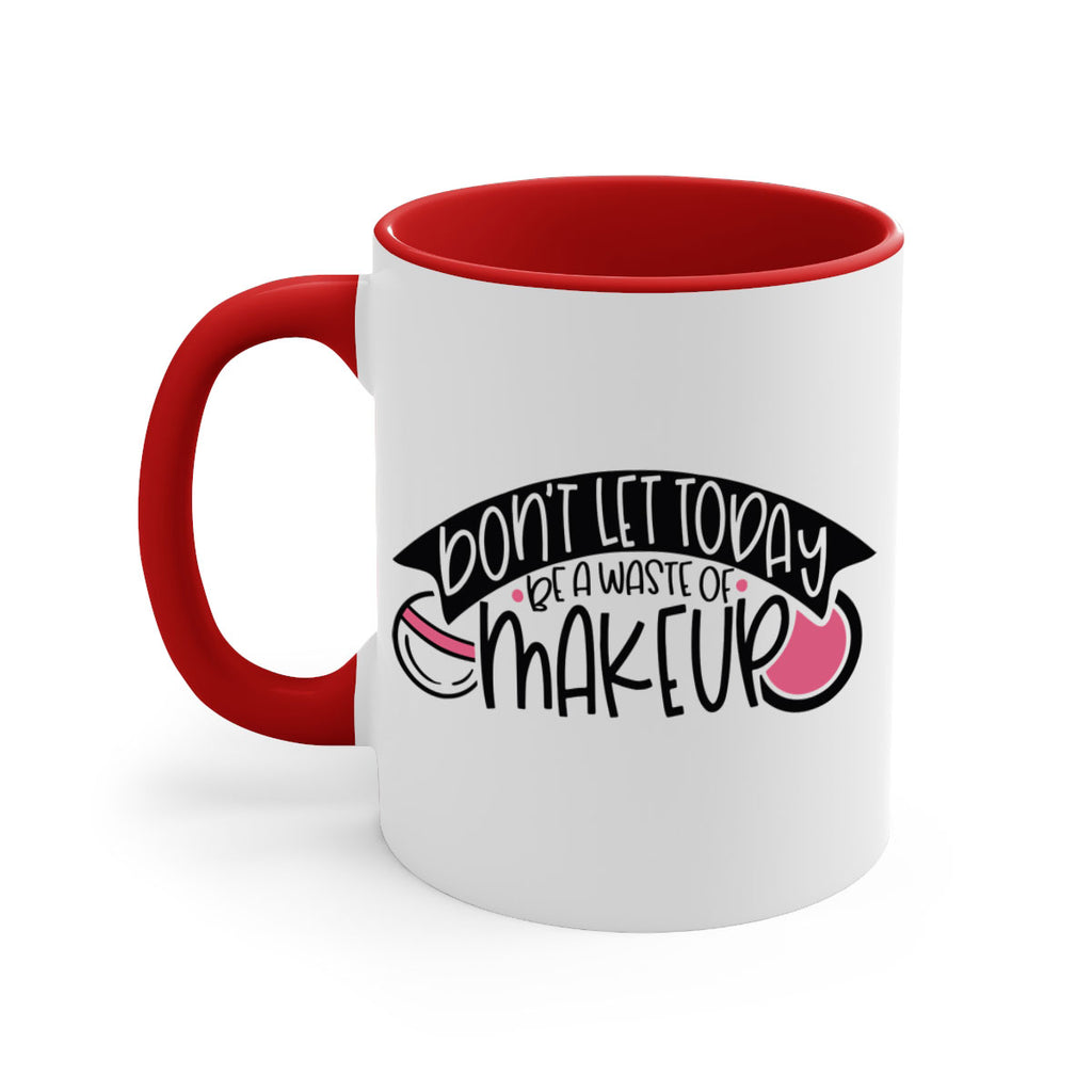 Dont Let Today Be A Waste Of Makeup Style 106#- makeup-Mug / Coffee Cup