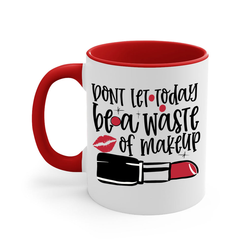 Dont let today be a waste of makeup design Style 239#- makeup-Mug / Coffee Cup