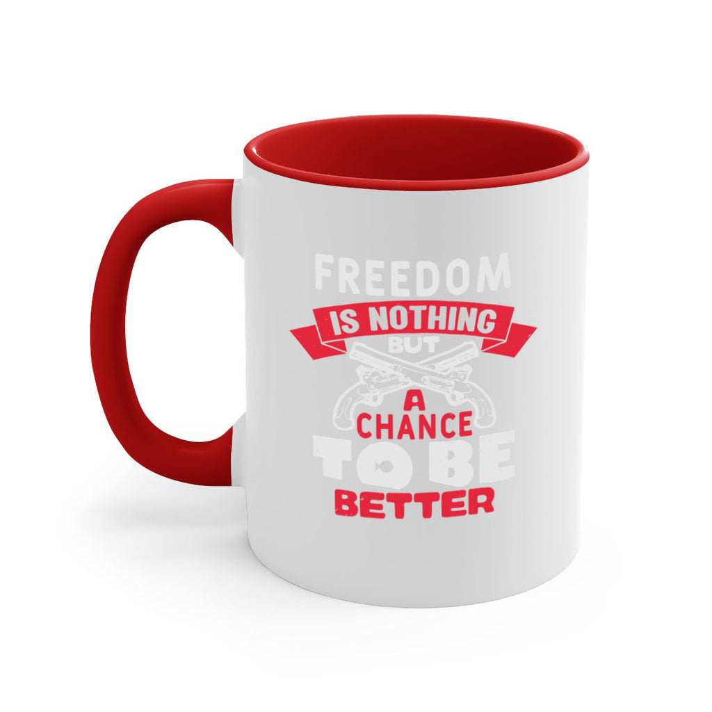 Freedom is nothing but a chance Style 4#- 4th Of July-Mug / Coffee Cup