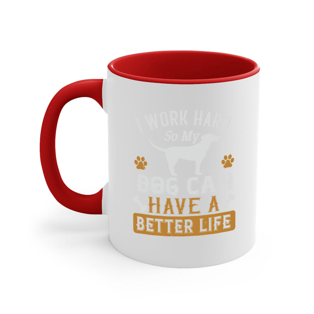 I Wark Hard So My Dog Can Have A Better Life Style 187#- Dog-Mug / Coffee Cup