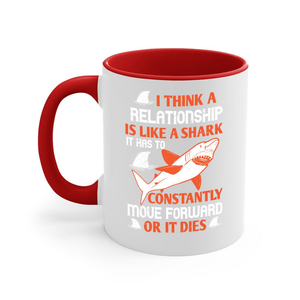 I think a relationship is like a shark It has to constantly move forward or it dies Style 76#- Shark-Fish-Mug / Coffee Cup