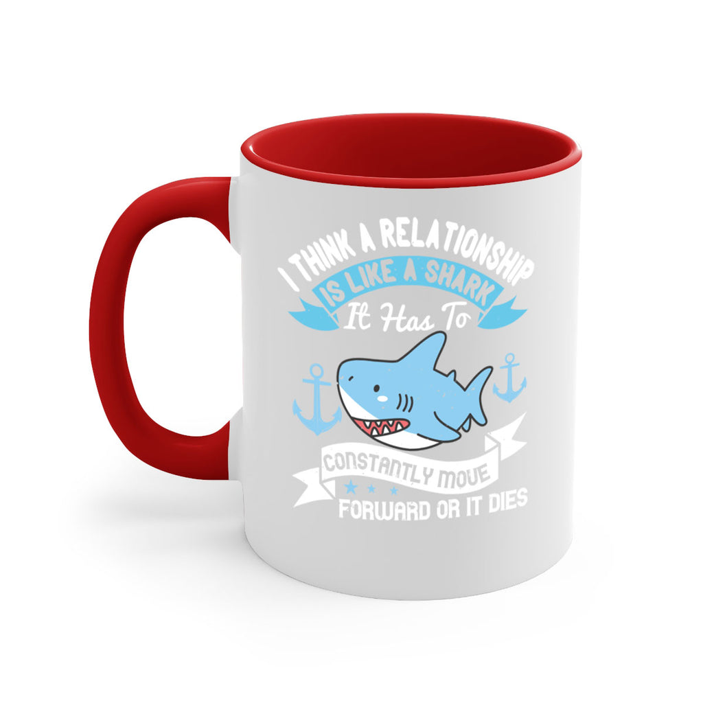 I think a relationship is like a shark It has to constantly move forward or it dies Style 78#- Shark-Fish-Mug / Coffee Cup